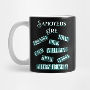 Samoyeds Are (Loyal, Loving, Intelligent, Friendly, Calm, Social, Cuddly, Allergy Friendly) Mug